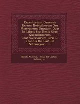 Repertorium Generale Rerum Notabiliorum Seu Materiarum Omnium Quae in Libris Seu Tomis Octo Quotidianarum Controversiarum Iuris D. Joannis del Castill