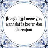 Tegeltje met Spreuk (Tegeltjeswijsheid): Ik zeg altijd maar Zoo, want dat is korter dan dierentuin + Kado verpakking & Plakhanger