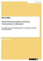 Markteintrittsstrategien deutscher Unternehmen in Russland: Auswirkungen der interkulturellen Unterschiede auf den Geschäftserfolg