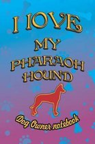 I Love My Pharaoh Hound - Dog Owner Notebook