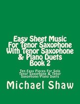 Easy Sheet Music for Tenor Saxophone- Easy Sheet Music For Tenor Saxophone With Tenor Saxophone & Piano Duets Book 2