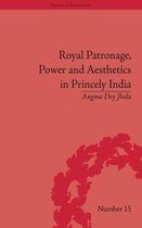 Empires in Perspective - Royal Patronage, Power and Aesthetics in Princely India