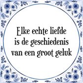 Tegeltje met Spreuk (Tegeltjeswijsheid): Elke echte liefde is de geschiedenis van een groot geluk + Kado verpakking & Plakhanger