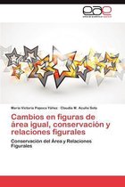 Cambios En Figuras de Area Igual, Conservacion y Relaciones Figurales