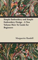Simple Embroidery and Simple Embroidery Design - A Two Volume How-To Guide for Beginners