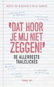 Dat hoor je mij niet zeggen!