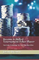 Become A Skilled Tournament Poker Player