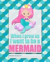 When I Grow Up I Want to be a MERMAID
