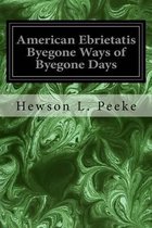 American Ebrietatis Byegone Ways of Byegone Days