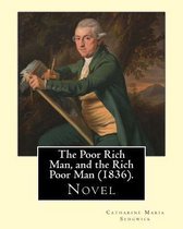 The Poor Rich Man, and the Rich Poor Man (1836). by
