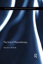 Routledge Advances in Health and Social Policy - The End of Physiotherapy