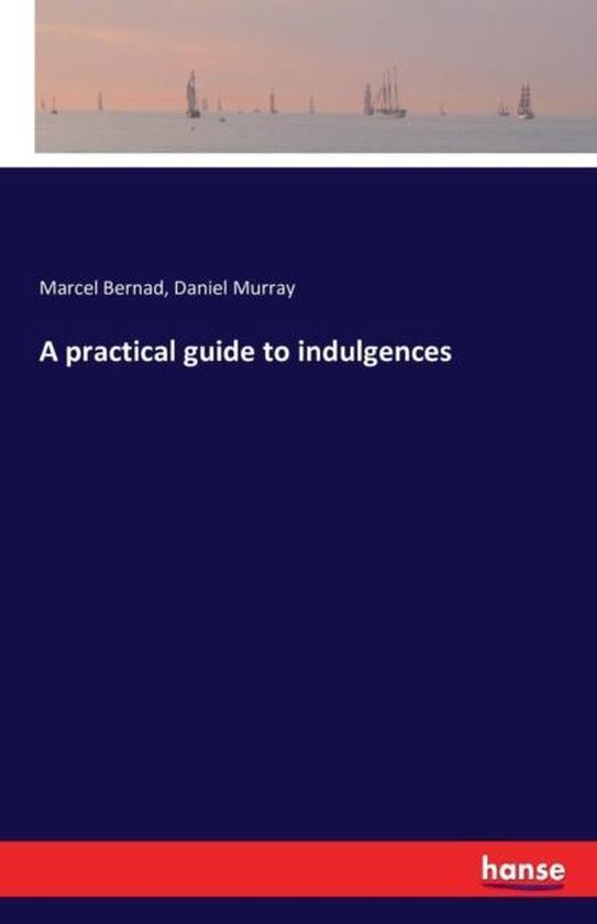 A practical guide to indulgences  9783741183065  Marcel Bernad  Boeken  bol.com