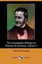The Uncollected Writings of Thomas de Quincey, Volume II (Dodo Press)