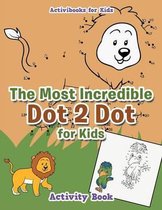 The Most Incredible Dot 2 Dot for Kids Activity Book