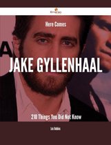 Here Comes Jake Gyllenhaal - 210 Things You Did Not Know