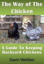 The Way Of The Chicken: A Guide To Keeping Backyard Chickens