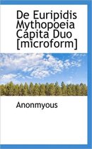 de Euripidis Mythopoeia Capita Duo [Microform]