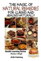 The Magic of Natural Remedies for Curing and Healing Naturally