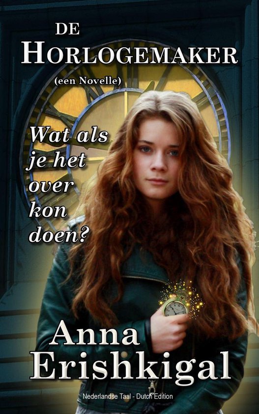 De Horlogemaker: Een novelle (Dutch Edition - Nederlandse Taal) - Anna Erishkigal | 