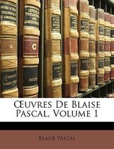 Uvres de Blaise Pascal, Volume 1