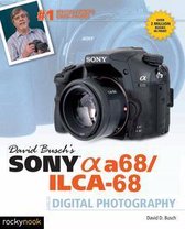 The David Busch Camera Guide Series - David Busch's Sony Alpha a68/ILCA-68 Guide to Digital Photography