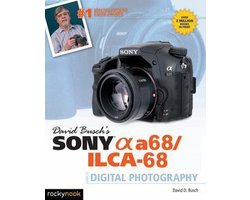 The David Busch Camera Guide Series - David Busch's Sony Alpha a68/ILCA-68 Guide to Digital Photography
