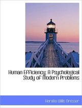 Human Efficiency; A Psychological Study of Modern Problems