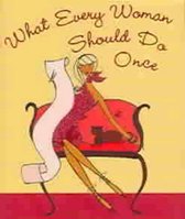 What Every Woman Should Do Once