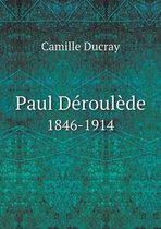 Paul Deroulede 1846-1914