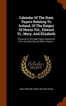 Calendar of the State Papers Relating to Ireland, of the Reigns of Henry VIII., Edward VI., Mary, and Elizabeth