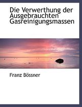 Die Verwerthung Der Ausgebrauchten Gasreinigungsmassen