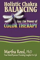 Holistic Chakra Balancing and the Power of Color Therapy