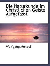 Die Naturkunde Im Christlichen Geiste Aufgefasst