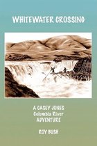 Whitewater Crossing: A Casey Jones Columbia River Adventure