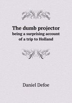 The dumb projector being a surprising account of a trip to Holland