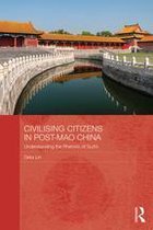 Routledge Contemporary China Series - Civilising Citizens in Post-Mao China