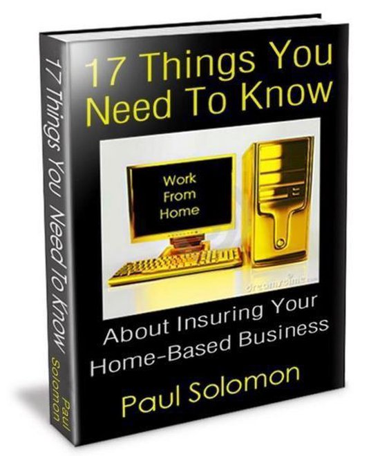 17 Things You Need To Know About Insuring Your Home-Based Bu ... - cover