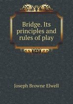 Bridge. Its principles and rules of play