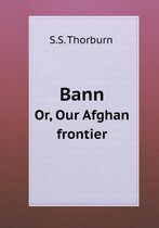 Bann Or, Our Afghan frontier