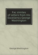 Fac similes of letters from His Excellency George Washington