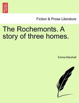 The Rochemonts. a Story of Three Homes.