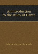Anintroduction to the study of Dante