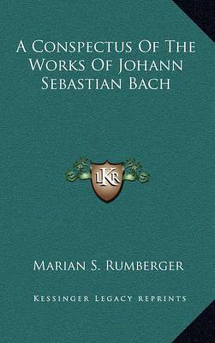 A Conspectus Of The Works Of Johann Sebastian Bach van auteur