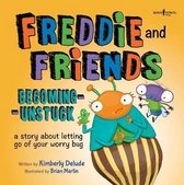 Freddie and Friends: Becoming Unstuck: A Story about Letting Go of Your Worry Bug