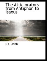 The Attic Orators from Antiphon to Isaeus