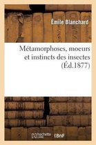 Sciences- M�tamorphoses, Moeurs Et Instincts Des Insectes