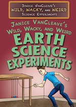 Janice VanCleave's Wild, Wacky, and Weird Science Experiments - Janice VanCleave's Wild, Wacky, and Weird Earth Science Experiments