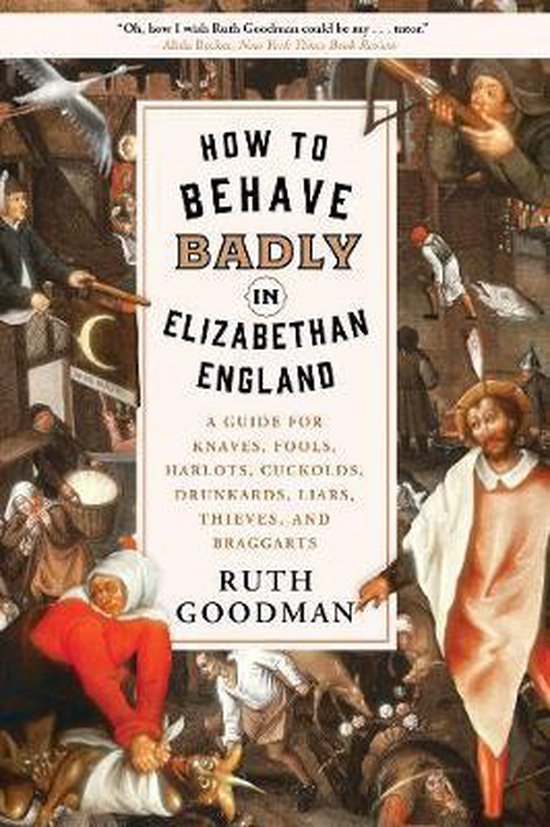 How to Behave Badly in Elizabethan England – A Guide for K ... - cover