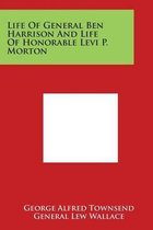 Life of General Ben Harrison and Life of Honorable Levi P. Morton