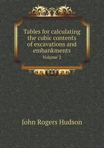 Tables for calculating the cubic contents of excavations and embankments Volume 2